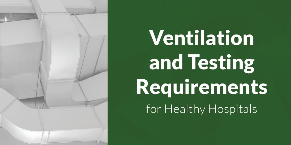 Ventilation and Testing Requirements for Healthy Hospitals